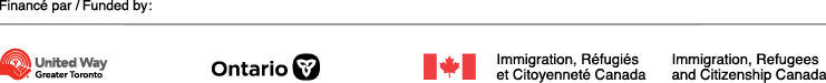 Financé par : United Way Greater Toronto, Gouvernement de l’Ontario et Immigration, Réfugiés et Citoyenneté Canada (IRCC)