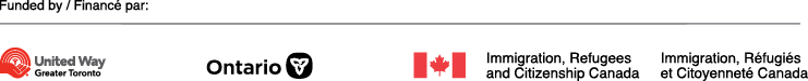 Funded by: United Way Greater Toronto, Government of Ontario, and Immigration, Refugees and Citizenship Canada (IRCC)